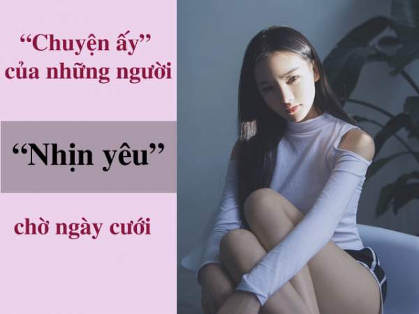 Tâm sự của những người phụ nữ “nhịn” yêu chờ ngày cưới 6